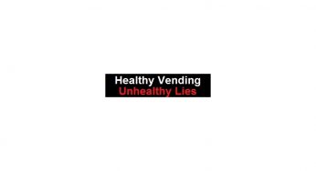 HEALTHY VENDING Unhealthy Lies